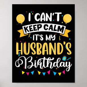 I Can't Keep Calm It's My Husband Birthday Poster