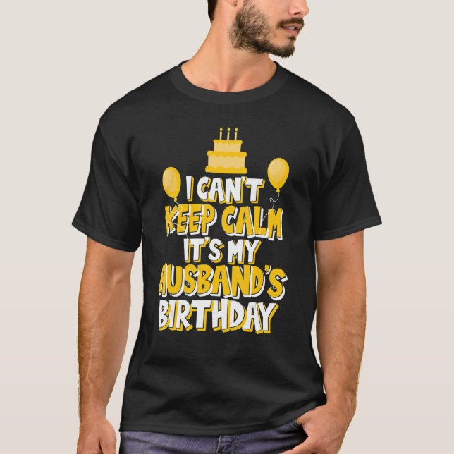 I Can't Keep Calm It's My Husband's Birthday Celeb T-Shirt (Front)