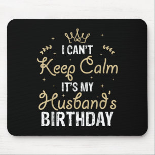 I Can't Keep Calm It's My Husband's Birthday Mouse Pad