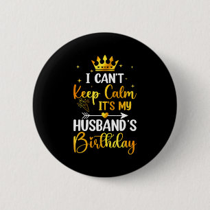 I Cant Keep Calm Its My Husbands Birthday Party Bd 6 Cm Round Badge