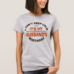 I Cant Keep Calm Its My Husband's Birthday  T-Shirt<br><div class="desc">Grap this cool Design shirt for your best Husband ever on birthday. I Can't Keep Calm It's My Husband's Birthday lovely great T shirt from sister, brother, son, cousin, father, mother, mommy, daddy, grandma, aunt, uncle, grandpa, husband and wife. husband birthday shirt from wife. Cool gift I Can't Keep Calm...</div>