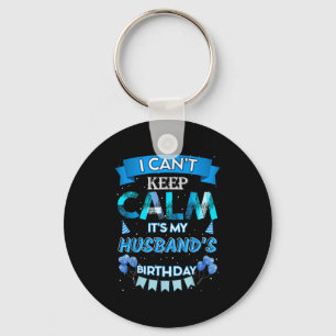 I Can't Keep Calm It's My Husband's Happy Birthday Key Ring
