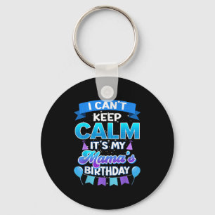 I Cant Keep Calm Its My Mama Birthday Shirt Bday Key Ring