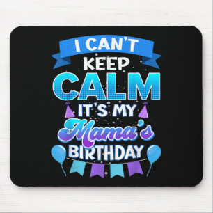 I Cant Keep Calm Its My Mama Birthday Shirt Bday  Mouse Pad