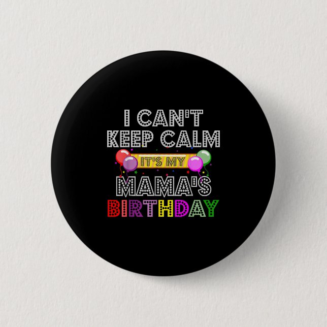 I Cant Keep Calm Its My Mama's Birthday  6 Cm Round Badge (Front)