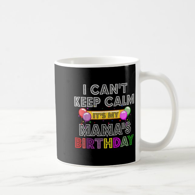 I Cant Keep Calm Its My Mama's Birthday  Coffee Mug (Right)