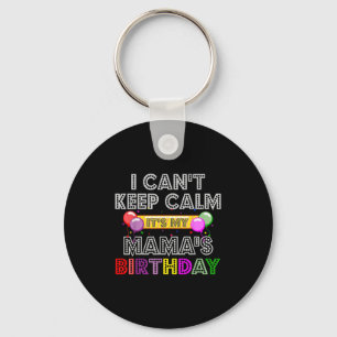 I Cant Keep Calm Its My Mama's Birthday Key Ring