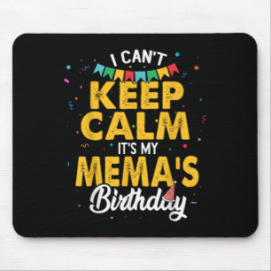 I Can't Keep Calm It's My Mema's Birthday Grandma Mouse Pad