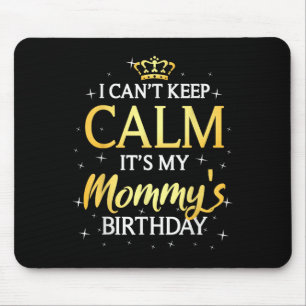 I Can't Keep Calm It's My Mummy Birthday Gift Bday Mouse Pad