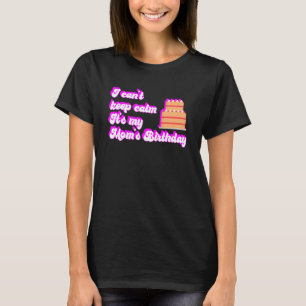 I Cant Keep Calm Its My Mum's Birthday Mum Quote T-Shirt