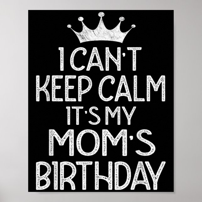 I Can't Keep Calm It's My Mum's Birthday Party  Poster (Front)