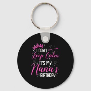 I Can't Keep Calm It's My Nana's Birthday Key Ring