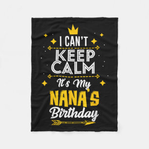 I Can't Keep Calm It's My Nana's Birthday Party Fleece Blanket