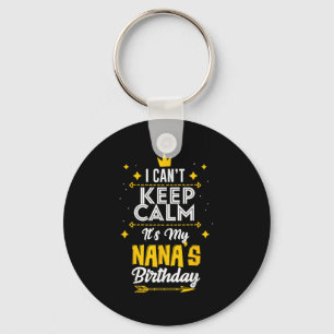 I Can't Keep Calm It's My Nana's Birthday Party Key Ring
