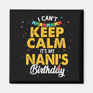 I Can't Keep Calm It's My Nani's Birthday Grandma Magnet