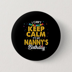 I Can't Keep Calm It's My Nanny's Birthday 6 Cm Round Badge