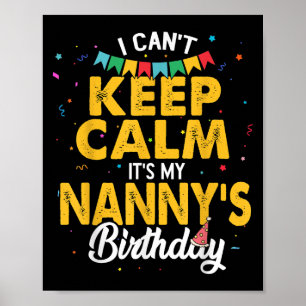 I Can't Keep Calm It's My Nanny's Birthday Poster