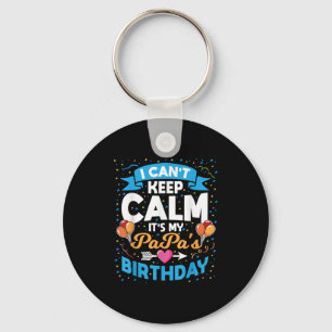 I Can't Keep Calm It's My Papa Birthday Key Ring