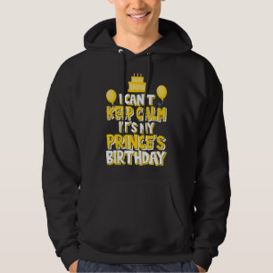 I Can't Keep Calm It's My Prince's Birthday Party Hoodie