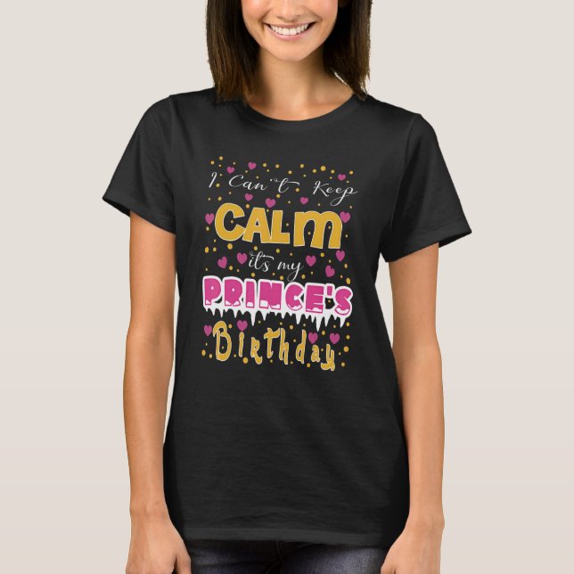 I Can't Keep Calm It's My Prince's Birthday T-Shirt (Front)