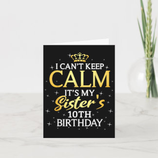 I Cant Keep Calm Its My Sister 10th Birthday Party Card