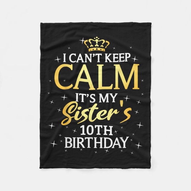 I Cant Keep Calm Its My Sister 10th Birthday Party Fleece Blanket (Front)