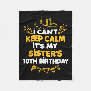 I Can't Keep Calm It's My Sister's 10th Birthday G Fleece Blanket