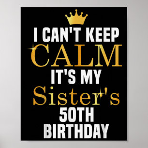 I Cant Keep Calm It's My Sister's 50th Family Matc Poster