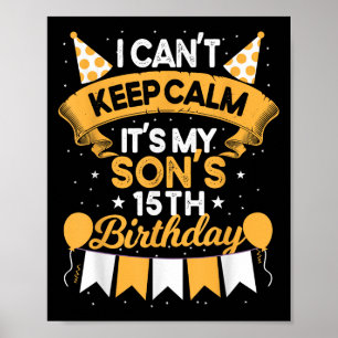 I Can't Keep Calm It's My Son 15th Birthday Gift B Poster