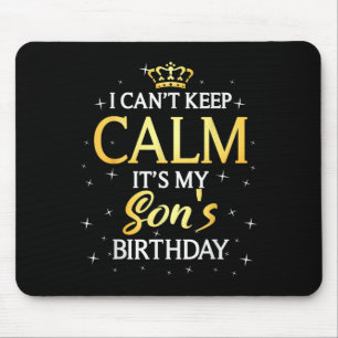 I Can't Keep Calm It's My Son Birthday Gift Bday P Mouse Pad