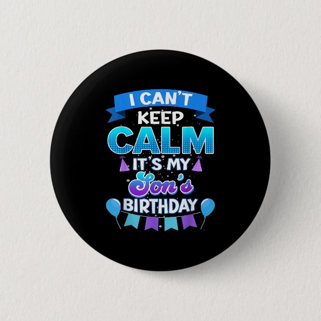 I Cant Keep Calm Its My Son Birthday Shirt Bday  6 Cm Round Badge (Front)