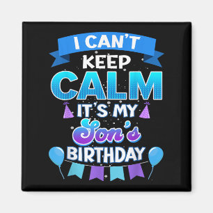I Cant Keep Calm Its My Son Birthday Shirt Bday Magnet