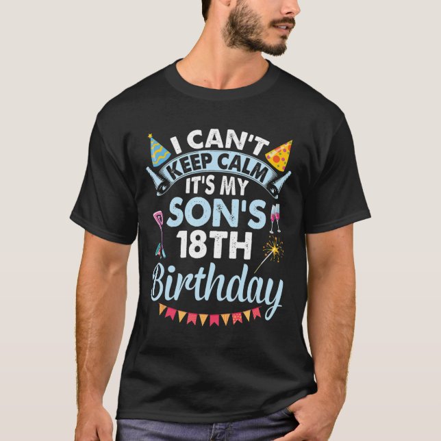 I Can't Keep Calm It's My Son's 18th Birthday Happ T-Shirt (Front)