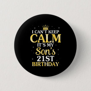 I Can't Keep Calm It's My Son's 21st Birthday 21 Y 6 Cm Round Badge