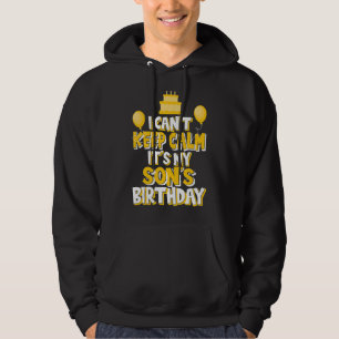 I Can't Keep Calm It's My Son's Birthday Celebrati Hoodie