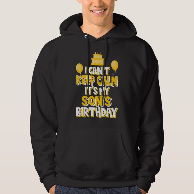 I Can't Keep Calm It's My Son's Birthday Celebrati Hoodie (Front)