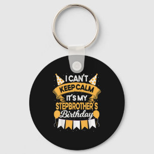 I Can't Keep Calm It's My Stepbrother Birthday Par Key Ring