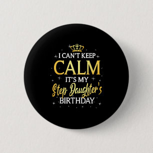 I Can't Keep Calm It's My Stepdaughter Birthday Gi 6 Cm Round Badge