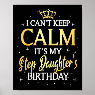 I Can't Keep Calm It's My Stepdaughter Birthday Gi Poster