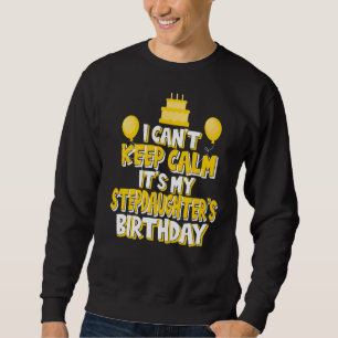 I Can't Keep Calm It's My Stepdaughter's Birthday Sweatshirt