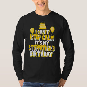 I Can't Keep Calm It's My Stepfather's Birthday Pa T-Shirt