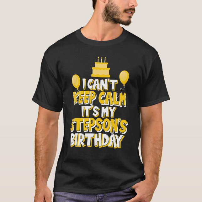 I Can't Keep Calm It's My Stepson's Birthday Party T-Shirt (Front)