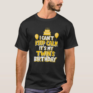 I Can't Keep Calm It's My Twin's Birthday Celebrat T-Shirt