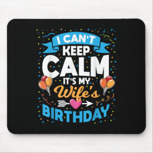 I Can't Keep Calm It's My Wife Birthday  Mouse Pad