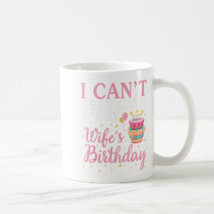 I Can't Keep Calm It's My Wife's Birthday Happy To Coffee Mug