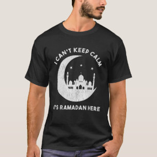 I Can't Keep Calm It's Ramadan Here Arabic Fasting T-Shirt
