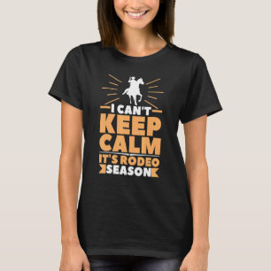 I Can't Keep Calm, It's Rodeo Season Western Count T-Shirt