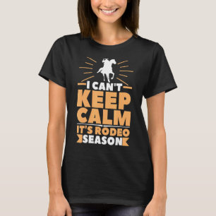 I Can't Keep Calm, It's Rodeo Season Western Count T-Shirt