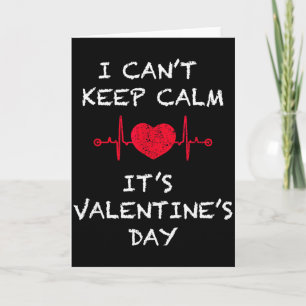 I Cant Keep Calm Its Valentines Day Funny Card