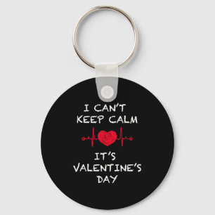 I Cant Keep Calm Its Valentines Day Funny Key Ring